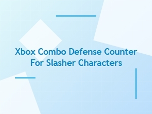 Xbox Combo Defense Counter for Slasher Characters