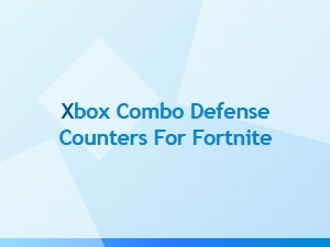 Xbox Combo Defense Counters for Fortnite