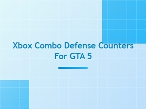 Xbox Combo Defense Counters for Gta 5
