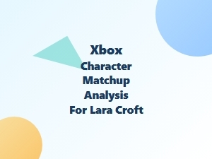 Xbox Character Matchup Analysis for Lara Croft