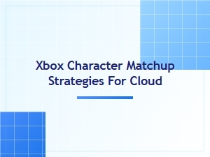 Xbox Character Matchup Strategies for Cloud