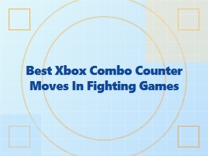 Best Xbox Combo Counter Moves in Fighting Games