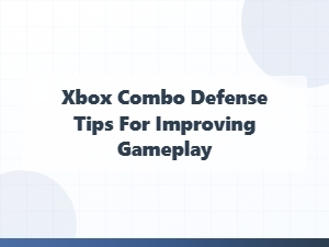 Xbox Combo Defense Tips for Better Gameplay